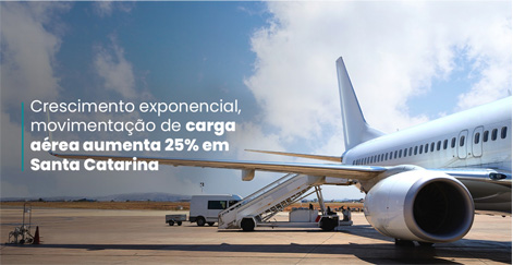 Crescimento exponencial: movimentação de carga aérea aumenta 25% em Santa Catarina